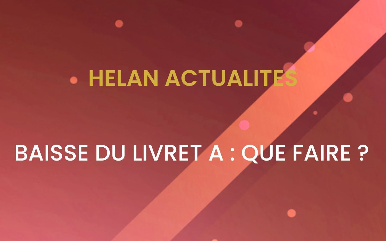 Baisse du taux du Livret A - Que faire ?
